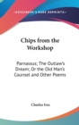 Chips From The Workshop : Parnassus; The Outlaw's Dream; Or The Old Man's Counsel And Other Poems - Book