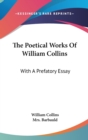 The Poetical Works Of William Collins: With A Prefatory Essay - Book