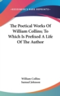 The Poetical Works Of William Collins; To Which Is Prefixed A Life Of The Author - Book