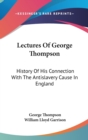 Lectures Of George Thompson: History Of His Connection With The Antislavery Cause In England - Book