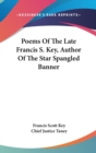 Poems Of The Late Francis S. Key, Author Of The Star Spangled Banner - Book