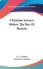 Christian Science Before The Bar Of Reason - Book