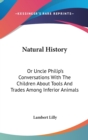 Natural History: Or Uncle Philip's Conversations With The Children About Tools And Trades Among Inferior Animals - Book