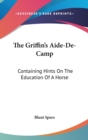 The Griffin's Aide-De-Camp : Containing Hints On The Education Of A Horse - Book