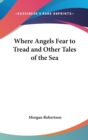 Where Angels Fear To Tread And Other Tales Of The Sea - Book