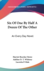 Six Of One By Half A Dozen Of The Other: An Every Day Novel - Book