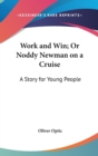 Work And Win; Or Noddy Newman On A Cruise : A Story For Young People - Book