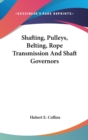 Shafting, Pulleys, Belting, Rope Transmission And Shaft Governors - Book