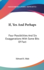 If, Yes And Perhaps: Four Possibilities And Six Exaggerations With Some Bits Of Fact - Book