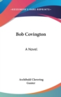 Bob Covington : A Novel - Book