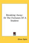 Breaking Away : Or The Fortunes Of A Student - Book