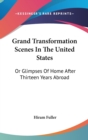 Grand Transformation Scenes In The United States : Or Glimpses Of Home After Thirteen Years Abroad - Book