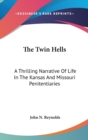 The Twin Hells : A Thrilling Narrative Of Life In The Kansas And Missouri Penitentiaries - Book