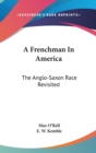 A Frenchman In America : The Anglo-Saxon Race Revisited - Book