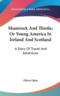 Shamrock And Thistle; Or Young America In Ireland And Scotland : A Story Of Travel And Adventure - Book