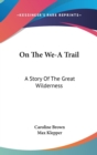 ON THE WE-A TRAIL: A STORY OF THE GREAT - Book