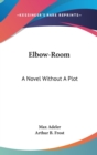 Elbow-Room : A Novel Without A Plot - Book