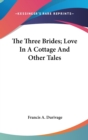 The Three Brides; Love In A Cottage And Other Tales - Book