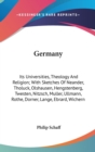 Germany: Its Universities, Theology And Religion; With Sketches Of Neander, Tholuck, Olshausen, Hengstenberg, Twesten, Nitzsch, Muller, Ullmann, Rothe - Book