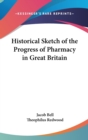 Historical Sketch Of The Progress Of Pharmacy In Great Britain - Book