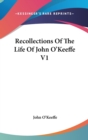 Recollections Of The Life Of John O'Keeffe V1 - Book