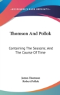 Thomson And Pollok : Containing The Seasons; And The Course Of Time - Book