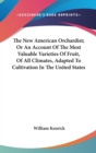 The New American Orchardist; Or An Account Of The Most Valuable Varieties Of Fruit, Of All Climates, Adapted To Cultivation In The United States - Book