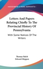 Letters And Papers Relating Chiefly To The Provincial History Of Pennsylvania : With Some Notices Of The Writers - Book