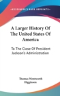 A LARGER HISTORY OF THE UNITED STATES OF - Book