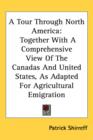 A Tour Through North America: Together With A Comprehensive View Of The Canadas And United States, As Adapted For Agricultural Emigration - Book