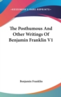 The Posthumous And Other Writings Of Benjamin Franklin V1 - Book