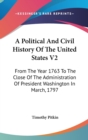 A Political And Civil History Of The United States V2 : From The Year 1763 To The Close Of The Administration Of President Washington In March, 1797 - Book