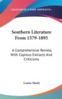 Southern Literature From 1579-1895 : A Comprehensive Review, With Copious Extracts And Criticisms - Book