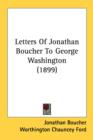 LETTERS OF JONATHAN BOUCHER TO GEORGE WA - Book