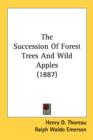THE SUCCESSION OF FOREST TREES AND WILD - Book