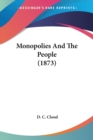 Monopolies And The People (1873) - Book