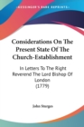 Considerations On The Present State Of The Church-Establishment: In Letters To The Right Reverend The Lord Bishop Of London (1779) - Book