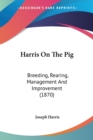 Harris On The Pig: Breeding, Rearing, Management And Improvement (1870) - Book