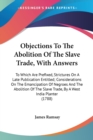 Objections To The Abolition Of The Slave Trade, With Answers: To Which Are Prefixed, Strictures On A Late Publication Entitled; Considerations On The - Book