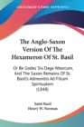 The Anglo-Saxon Version Of The Hexameron Of St. Basil: Or Be Godes Six Daga Weorcum, And The Saxon Remains Of St. Basil's Admonitio Ad Filium Spiritua - Book
