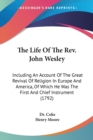 The Life Of The Rev. John Wesley: Including An Account Of The Great Revival Of Religion In Europe And America, Of Which He Was The First And Chief Ins - Book