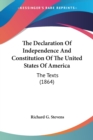 The Declaration Of Independence And Constitution Of The United States Of America: The Texts (1864) - Book