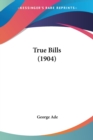 TRUE BILLS  1904 - Book