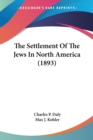 THE SETTLEMENT OF THE JEWS IN NORTH AMER - Book