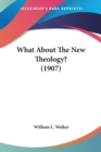 WHAT ABOUT THE NEW THEOLOGY?  1907 - Book