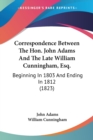 Correspondence Between The Hon. John Adams And The Late William Cunningham, Esq.: Beginning In 1803 And Ending In 1812 (1823) - Book