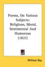 Poems, On Various Subjects: Religious, Moral, Sentimental And Humorous (1821) - Book