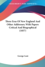 Three Eras Of New England And Other Addresses; With Papers Critical And Biographical (1857) - Book
