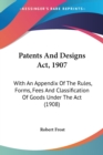 PATENTS AND DESIGNS ACT, 1907: WITH AN A - Book
