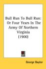 BULL RUN TO BULL RUN: OR FOUR YEARS IN T - Book